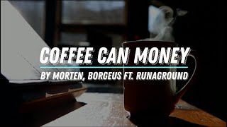 MORTEN, BORGEUS FT. RUNAGROUND - COFFEE CAN MONEY LYRICS