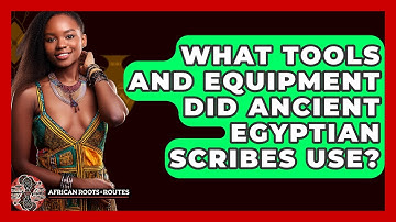 What Tools And Equipment Did Ancient Egyptian Scribes Use? - African Roots And Routes