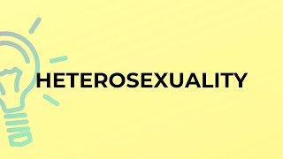 What is the meaning of the word HETEROSEXUALITY
