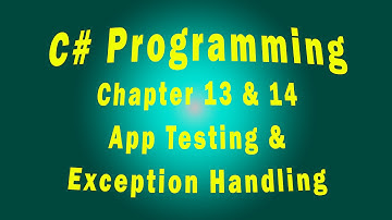 C# Programming - Chapter 13 & 14: App Testing & Exception Handling