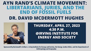'Ayn Rand's Climate Movement:Libertarians, Juries, & the End of Fossil Fuels' David McDermott Hughes by Irving Institute 93 views 1 year ago 1 hour, 20 minutes