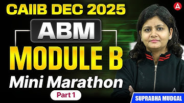 CAIIB Dec 2025 ABM | CAIIB ABM Module B | Mini Marathon Part 1 | Suprabha Mudgal