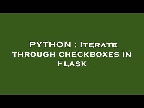 PYTHON : Iterate through checkboxes in Flask