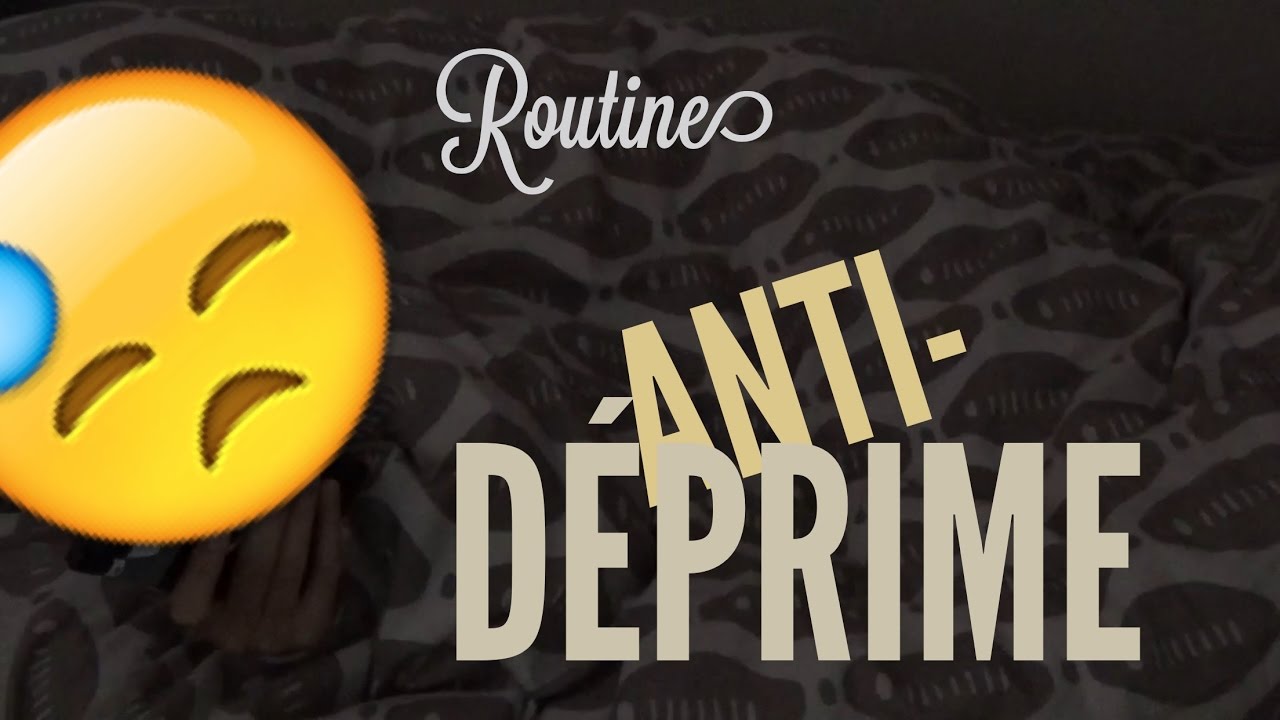 ROUTINE ANTI-DEPRIME - YouTube