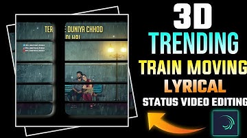 3D Train Moving Lyrical Status Video Editing | Alight Motion Video Editing | 3D Status video editing