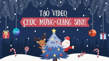 Cách tạo video chúc mừng Giáng sinh Noel có nhạc bằng Canva và Powerpoint - Merry Christmas