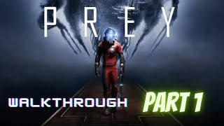 Prey Walkthrough: Uncover Secrets, Survive, Thrive! Part 1