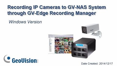Recording IP Cameras to GV-NAS System through GV-Edge Recording Manager - Windows Version