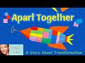 📚 Kids Read Aloud: APART TOGETHER: A BOOK ABOUT TRANSFORMATION (Cause &amp; Effect) by Sweeney &amp; Rutland