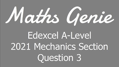 Edexcel A Level 2021 Mechanics Section Question 3
