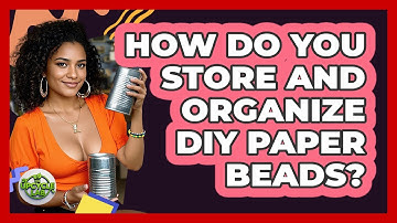 How Do You Store And Organize DIY Paper Beads? - The Upcycle Lab