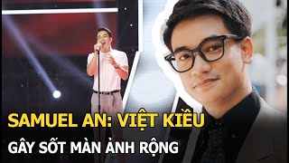 Samuel An: Việt kiều gây sốt màn ảnh rộng