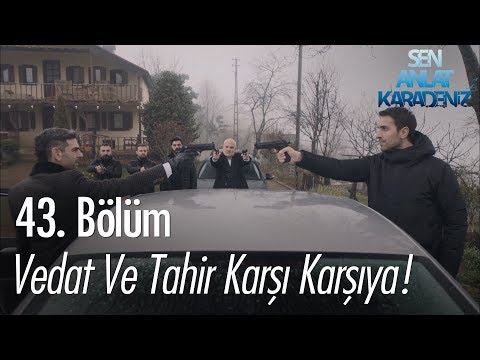 Vedat ve Tahir karşı karşıya! - Sen Anlat Karadeniz 43. Bölüm