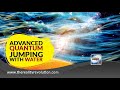 Advanced Quantum Jumping With Water Advanced Quantum Jumping With Water