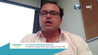 Hablemos de Salud Uruguay: Dr Blauco Rodriguez . Dir Medico - Pdte Colegio Medico Uruguay