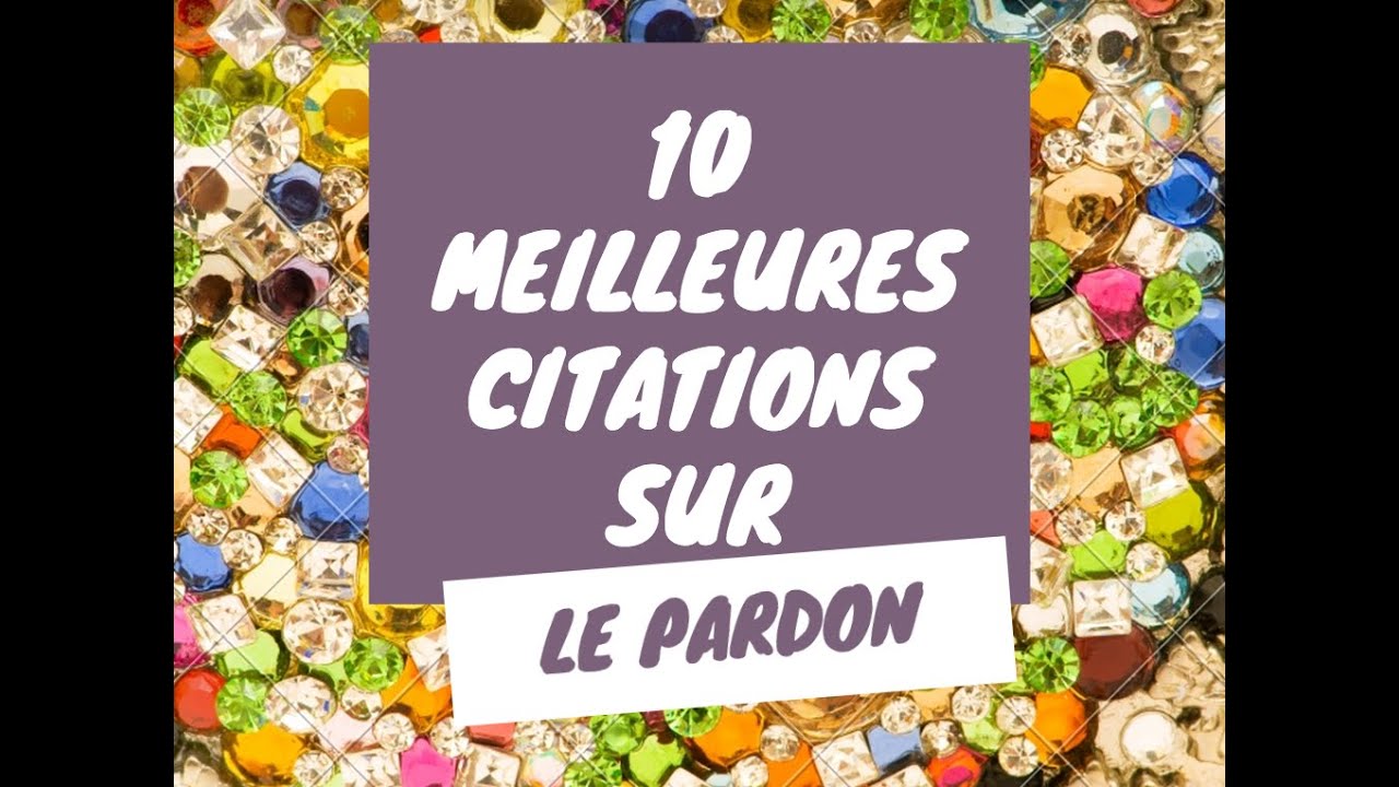 Le Pardon Citations Sur Le Pardon T 10 Meilleures Citations Youtube