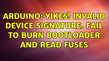 Arduino: Yikes! Invalid device signature. Fail to burn bootloader and read fuses