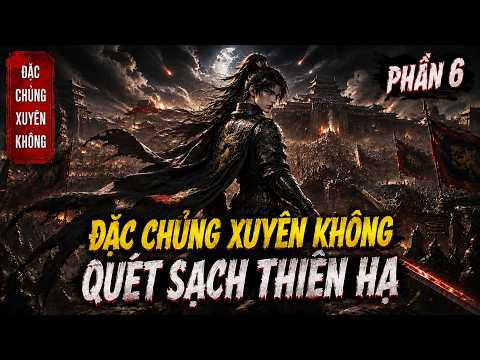 Phần 6: Đặc Chủng Xuyên Không, Mang Kiến Thức Quân Sự Hiện Đại Thống Nhất Loạn Thế