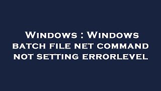 Windows : Windows batch file net command not setting errorlevel Profile