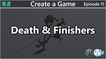 Unity GC2 Create A Game 11: Death & Finishers