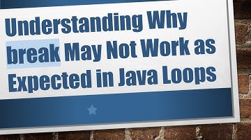 Understanding Why break May Not Work as Expected in Java Loops