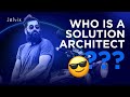 WHO IS A SOLUTION ARCHITECT? 🤓
