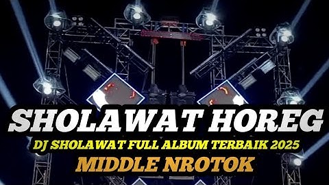 DJ SHOLAWAT FULL ALBUM VIRAL 2025 FULL BASS HOREG MIDDLE NROTOK PARAH