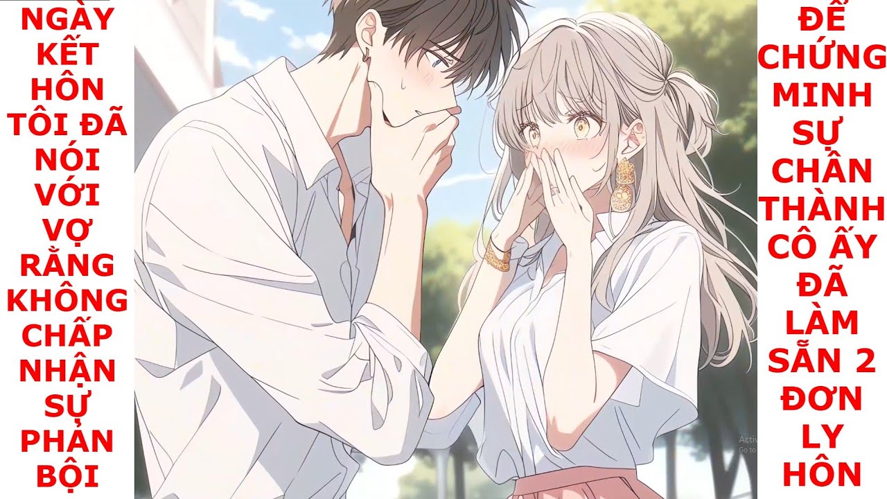 FULL TÔI NÓI VỚI VỢ RẰNG KHÔNG CHẤP NHẬN SỰ PHẢN BỘI, ĐỂ CHỨNG MINH CÔ ĐÃ CHUẨN BỊ SẴN 2 ĐƠN LY HÔN