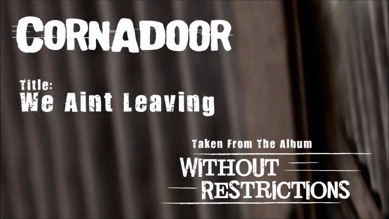 在 YouTube 上觀看「Cornadoor - We Ain`t Leaving (Taken From The Album: Without Restrictions)」