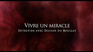 Sylvain du Boullay : Vivre un miracle