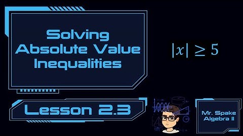 Algebra II: Lesson 2.3 — Solving Absolute Value Inequalities