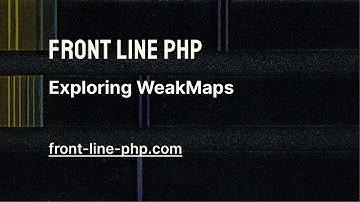 12. Exploring Weakmaps - Front Line PHP