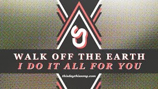 Walk Off the Earth - I Do It All for You