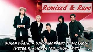 Duran Duran - What Happens Tomorrow (Peter Rauhofer Mix Show Edit)