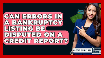 Can Errors In A Bankruptcy Listing Be Disputed On A Credit Report? - CreditGuide360.com