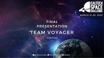 Caltech Space Challenge 2022: Team Voyager Final Presentation