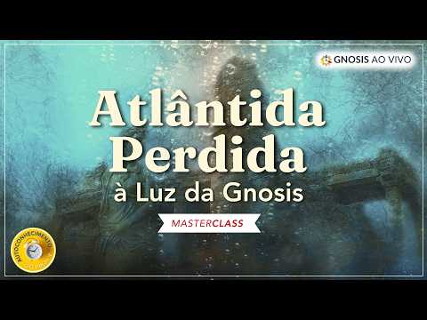 História e Mistérios da Civilização Atlante | MasterClass Gnosis