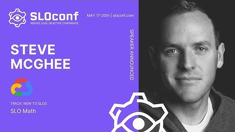 SLOconf 2021: SLO Math - by Steve McGhee