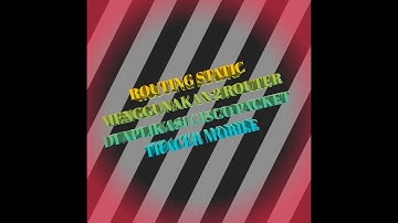 ROUTING STATIC MENGGUNAKAN 2 ROUTER DI APLIKASI CISCO PACKET TRACER MOBILE MAPEL TLJ