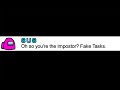 Oh so you're the Impostor? Fake Tasks.