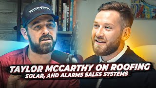 The Secret to Door to Door Greatness and Future of D2D with Taylor Mccarthy- Roofing, Solar, Alarms