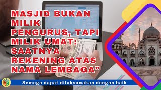|| BIDANG IDAROH || MASJID BUKAN MILIK PENGURUS, SAATNYA MEMILIKI REKENING ATAS NAMA LEMBAGA