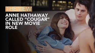 Anne Hathaway Called “Cougar” In New Movie Role | The View