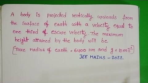 A body is projected vertically upwards from the surface of earth with a velocity equal to one third