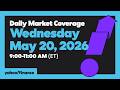 Yahoo Finance Live: Daily Market Coverage - May 20, 2026 9AM-11AM (ET)