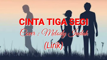 Cinta Tiga Segi - Akustik (Cover : Melody Indah) Lirik