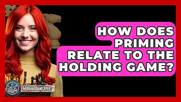 How Does Priming Relate To The Holding Game? - The Board Game Xpert