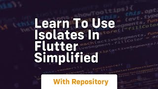 learn to use isolates in flutter simplified
