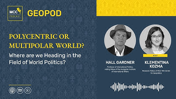 MCC GeoPod: Polycentric or Multipolar World? Where are we Heading in the Field of World Politics?