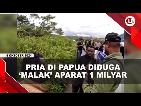 PRIA DI PAPUA DIDUGA ‘MALAK’ APARAT BERSENJATA 1 MILYAR | U-NEWS